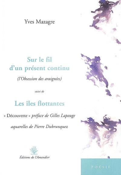 Sur le fil d'un présent continu : l'obsession des araignées. Les îles flottantes