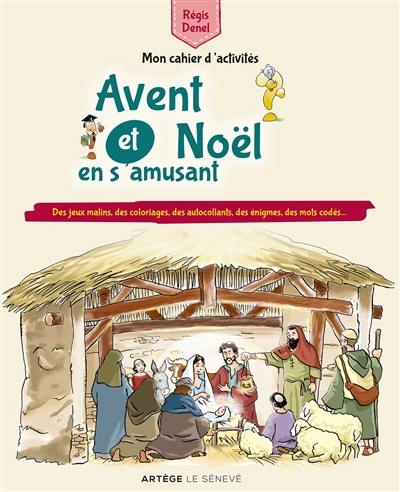 Avent et Noël en s'amusant : mon cahier d'activités : des jeux malins, des coloriages, des autocollants, des énigmes, des mots codés...