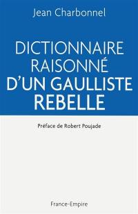 Dictionnaire raisonné d'un gaulliste rebelle