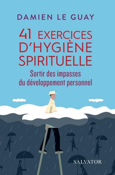 41 exercices d'hygiène spirituelle : sortir des impasses du développement personnel