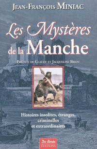 Les mystères de la Manche : histoires insolites, étranges, criminelles et extraordinaires