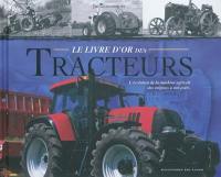 Le livre d'or des tracteurs : l'évolution de la machine agricole des origines à nos jours