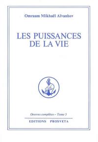 Oeuvres complètes. Vol. 5. Les puissances de la vie