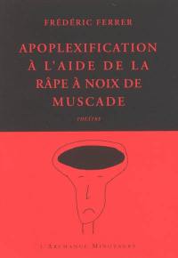 Apoplexification à l'aide de la râpe à noix de muscade : théâtre