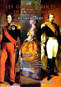 Les grands procès de l'histoire. Vol. 9. La révolution de 1848, l'impératrice eugénie, l'affaire des décorations