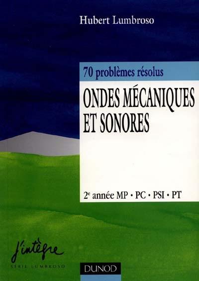 Ondes mécaniques et sonores : 70 problèmes résolus, 2e année MP, PC, PSI, PT