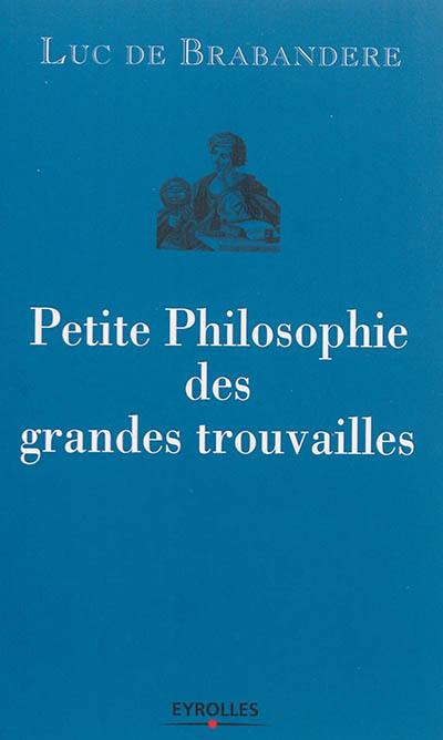 Petite philosophie des grandes trouvailles