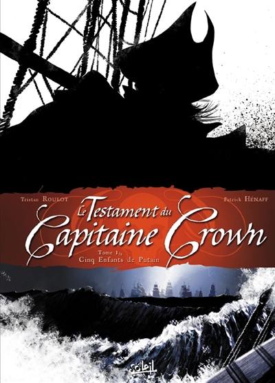 Le testament du capitaine Crown. Vol. 1. Cinq enfants de putain