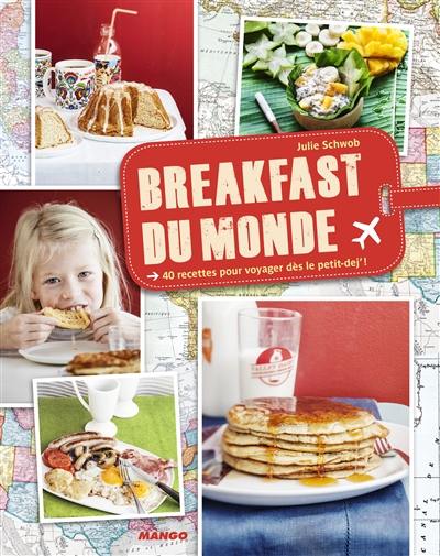 Breakfast du monde : 40 recettes pour voyager dès le petit-dej' !