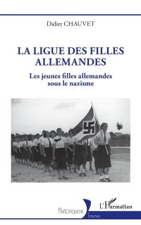 La Ligue des filles allemandes : les jeunes filles allemandes sous la nazisme