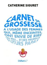 Carnet de grossesse : à l'usage des femmes qui, même enceintes, ont envie de rire un peu... et des heureux futurs papas