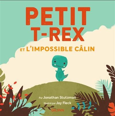 Petit T.rex. Petit T.rex et l'impossible câlin