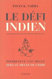 Le défi indien : pourquoi le XXIe siècle sera le siècle de l'Inde