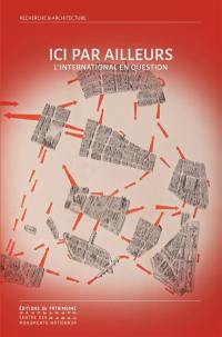 Ici par ailleurs : l'international en question : cinquième rencontres doctorales en architecture et paysage, 11-13 septembre 2019, Ecole nationale supérieure de Lyon