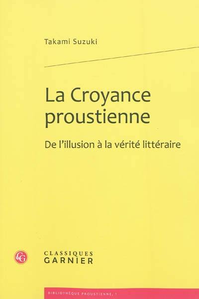 La croyance proustienne : de l'illusion à la vérité littéraire