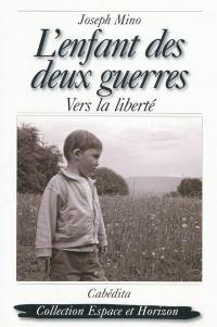 L'enfant des deux guerres : vers la liberté