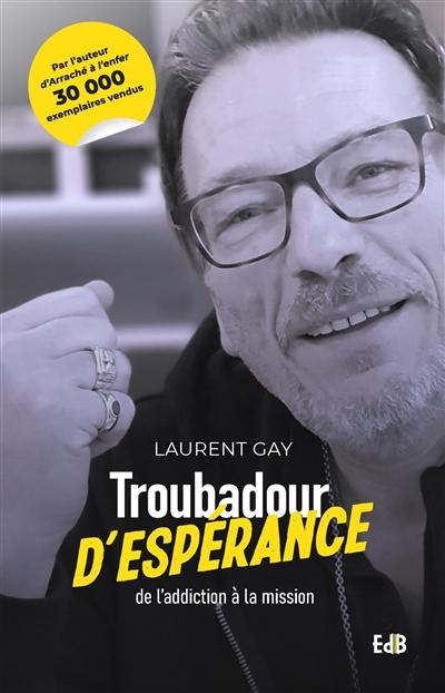 Troubadour d'espérance : de l'addiction à la mission