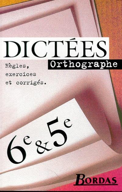 Dictées 6e et 5e : orthographe, règles, exercices et corrigés