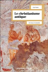 Le christianisme antique : de Jésus à Constantin