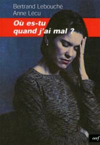 Où es-tu quand j'ai mal ?