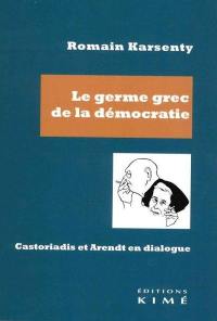 Le germe grec de la démocratie : Castoriadis et Arendt en dialogue