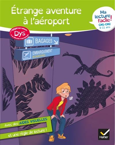 Etrange aventure à l'aéroport : ma lecture facile ! CM1, CM2, 9-11 ans : adapté aux enfants dys ou en difficulté d'apprentissage