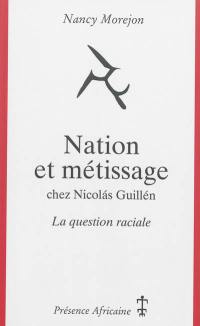 Nation et métissage chez Nicolas Guillen : la question raciale : extrait du livre Nacion y mestizaje en Nicolas Guillen, essai