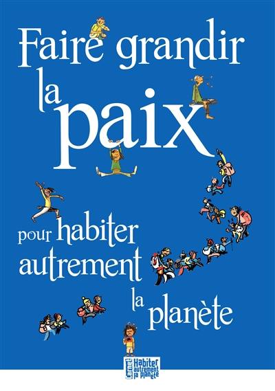 Faire grandir la paix pour habiter autrement la planète