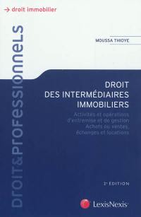 Droit des intermédiaires immobiliers : activités et opérations d'entremise et de gestion, achats ou ventes, échanges et locations