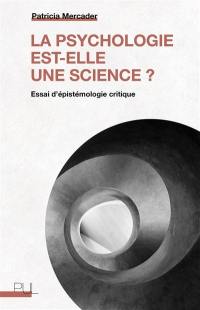 La psychologie est-elle une science ? : essai d'épistémologie critique