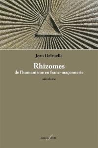 Rhizomes : de l'humanisme en franc-maçonnerie : ode à la vie