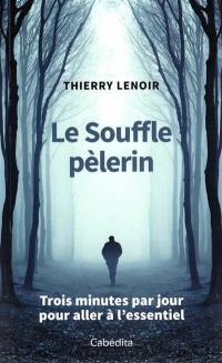 Le souffle pèlerin : trois minutes par jour pour aller à l'essentiel