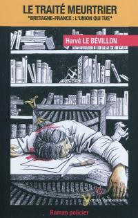 Le traité meurtrier : Bretagne-France : l'union qui tue
