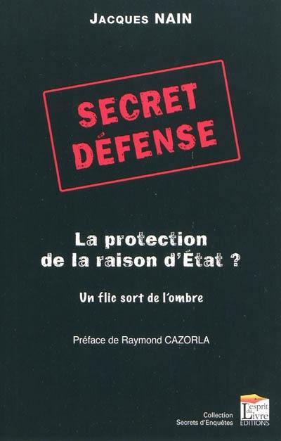 Secret défense, la protection de la raison d'Etat : un flic sort de l'ombre