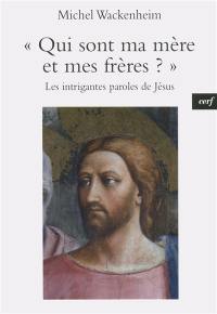 Qui sont ma mère et mes frères ? : les intrigantes paroles de Jésus