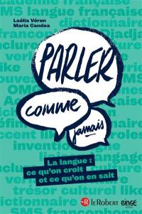 Parler comme jamais : la langue : ce qu'on croit et ce qu'on en sait