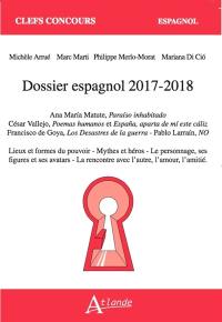 Dossier espagnol 2017-2018 : Ana Maria Matute, Paraiso inhabitado ; César Vallejo, Poemas humanos et Espana, aparta de mi este caliz ; Francisco de Goya, Los desastres de la guerra ; Pablo Larrain, No : lieux et formes du pouvoir, mythes et héros, le personnage, ses figures et ses avatars, la rencontre avec l'autre, l'amour, l'amitié