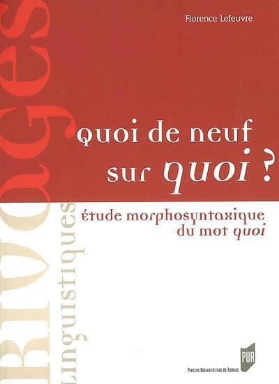 Quoi de neuf sur quoi ? : étude morphosyntaxique du mot quoi