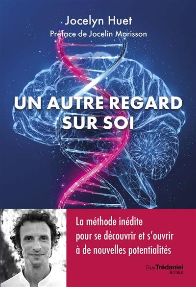 Un autre regard sur soi : la méthode inédite pour se découvrir et s'ouvrir à de nouvelles potentialités