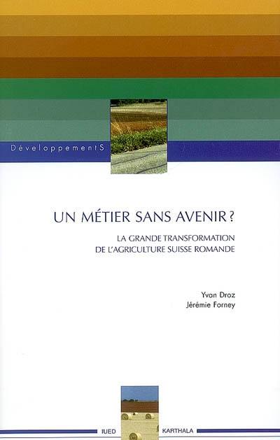 Un métier sans avenir ? : la grande transformation de l'agriculture suisse romande