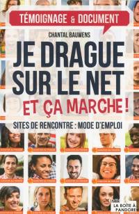 Je drague sur le net et ça marche ! : sites de rencontre, mode d'emploi