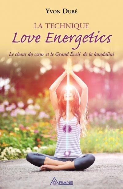 La technique Love energetic : le chant du coeur et le grand éveil de la Kundalini