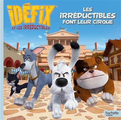 Idéfix et les irréductibles. Les irréductibles font leur cirque