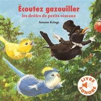 Ecoutez gazouiller les drôles de petits oiseaux