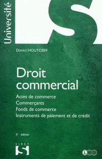 Droit commercial : actes de commerce, commerçants, fonds de commerce, instruments de paiement et de crédit