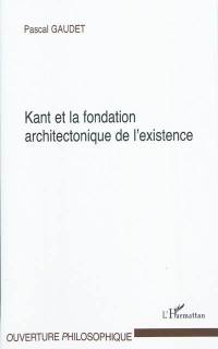 Kant et la fondation architectonique de l'existence