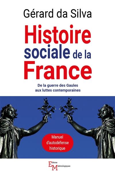 Histoire sociale de la France : de la guerre des Gaules aux luttes contemporaines : manuel d'autodéfense historique