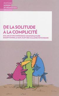 De la solitude à la complicité : dix ans d'une expérience communautaire sur l'îlot des maladies psychiques