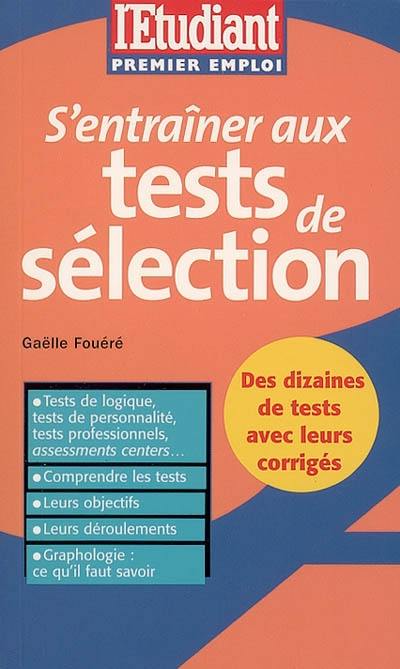 S'entraîner aux tests de sélection : tests de logique, tests de personnalité, tests professionnels, assessments centers ; comprendre les tests ; leurs objectifs ; leurs déroulements ; graphologie, ce qu'il faut savoir