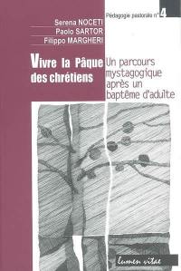 Vivre la Pâque des chrétiens : un parcours mystagogique après un baptême d'adulte